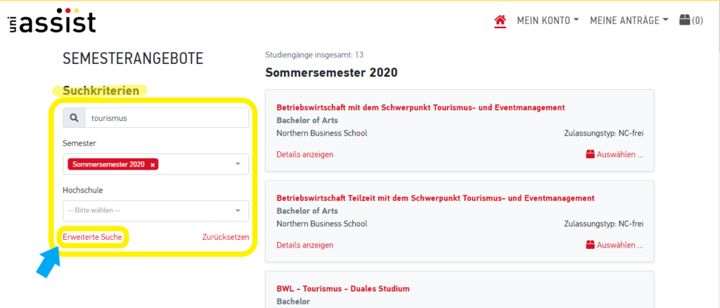 •gaséist 
A 
Studiengänge insgesamt: 13 
SEMESTERANGEBOTE 
Sommersemester 2020 
BWL - Tourismus - Duales Studium 
MEIN KONTO 
MEINE ANTRÄGE 
Suchkriterien 
Q tourismus 
Semester 
Sommersemester 2020 
Hochschule 
Bitte wählen 
Erweiterte Suche 
Betriebswirtschaft mit dem Schwerpunkt Tourismus- und Eventmanagement 
Bachelor of Arts 
Northern Business School 
Details anzeigen 
Zulassungstyp: NC-frei 
Auswählen 
Betriebswirtschaft Teilzeit mit dem Schwerpunkt Tourismus- und Eventmanagement 
Zurücksetzen 
Bachelor of Arts 
Northern Business School 
Details anzeigen 
Bachelor 
Zulassungstyp: NC-frei 
Auswählen 